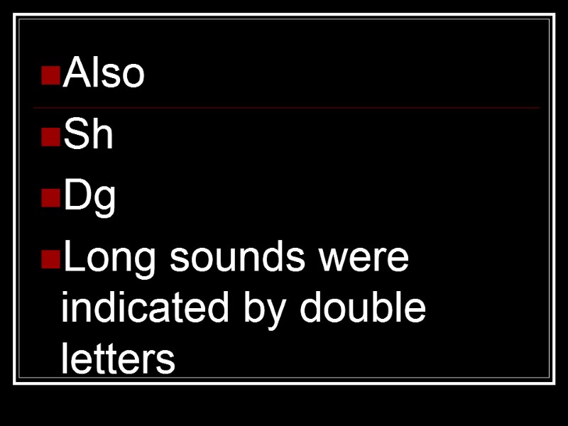 Also Sh Dg Long sounds were indicated by double letters
